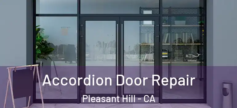  Accordion Door Repair Pleasant Hill - CA