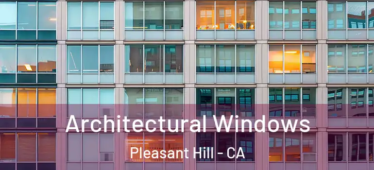  Architectural Windows Pleasant Hill - CA