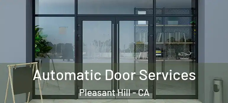  Automatic Door Services Pleasant Hill - CA