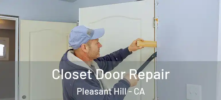  Closet Door Repair Pleasant Hill - CA