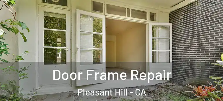  Door Frame Repair Pleasant Hill - CA