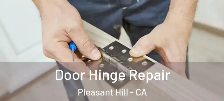  Door Hinge Repair Pleasant Hill - CA