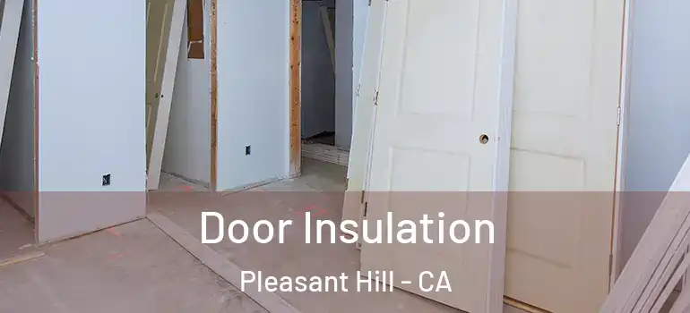  Door Insulation Pleasant Hill - CA