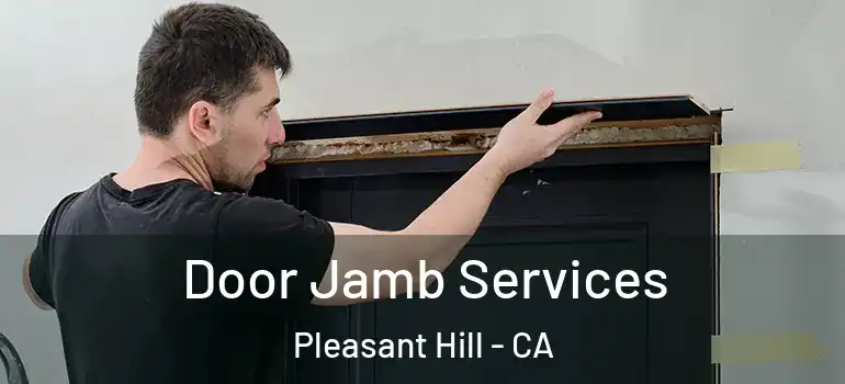  Door Jamb Services Pleasant Hill - CA