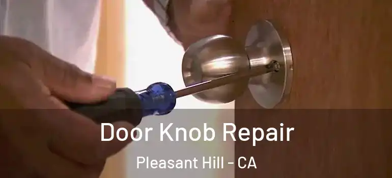  Door Knob Repair Pleasant Hill - CA