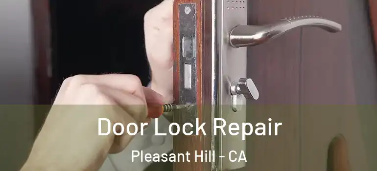  Door Lock Repair Pleasant Hill - CA