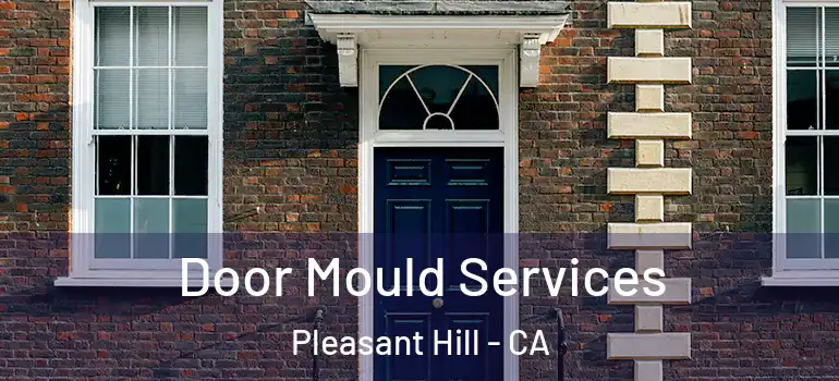  Door Mould Services Pleasant Hill - CA