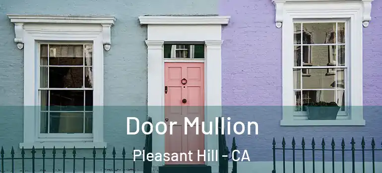  Door Mullion Pleasant Hill - CA
