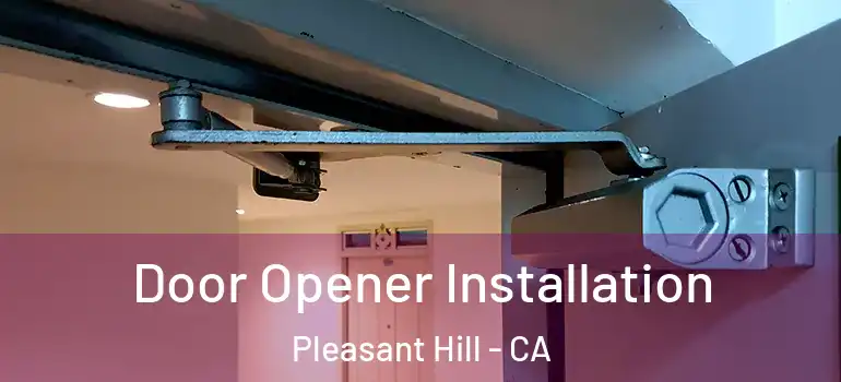  Door Opener Installation Pleasant Hill - CA
