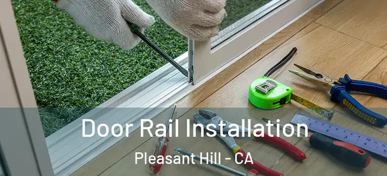  Door Rail Installation Pleasant Hill - CA