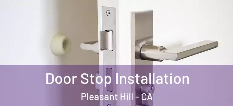  Door Stop Installation Pleasant Hill - CA