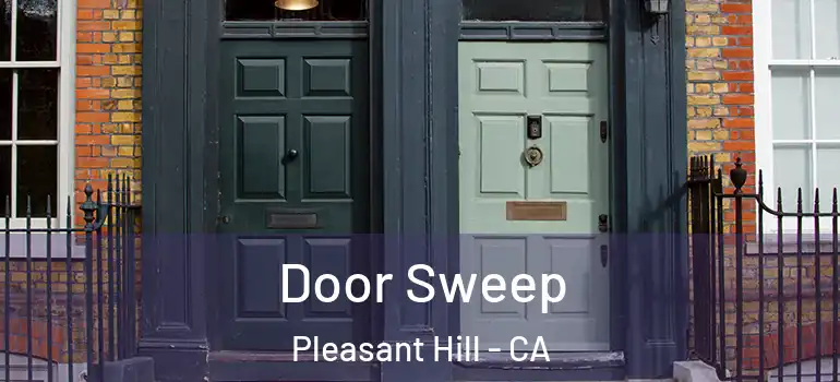  Door Sweep Pleasant Hill - CA