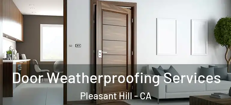  Door Weatherproofing Services Pleasant Hill - CA