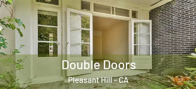  Double Doors Pleasant Hill - CA