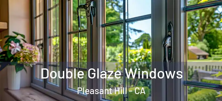  Double Glaze Windows Pleasant Hill - CA