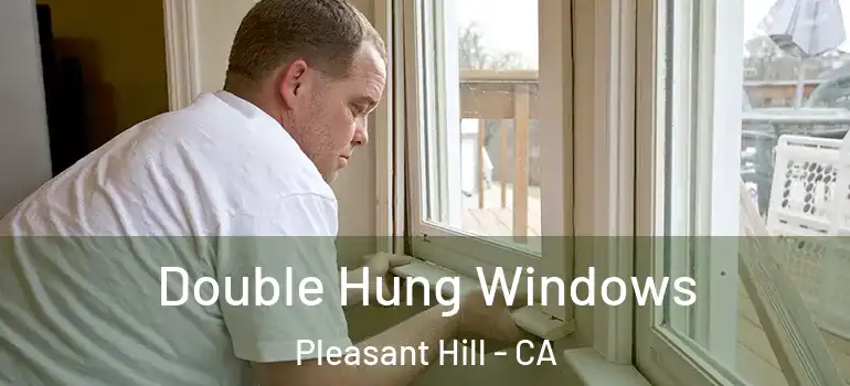  Double Hung Windows Pleasant Hill - CA
