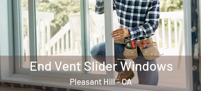  End Vent Slider Windows Pleasant Hill - CA