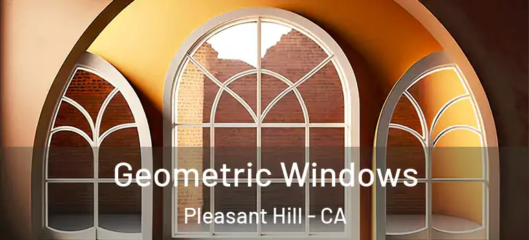  Geometric Windows Pleasant Hill - CA