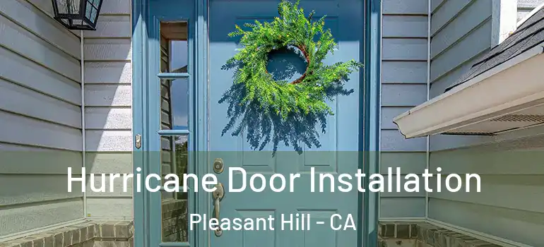  Hurricane Door Installation Pleasant Hill - CA