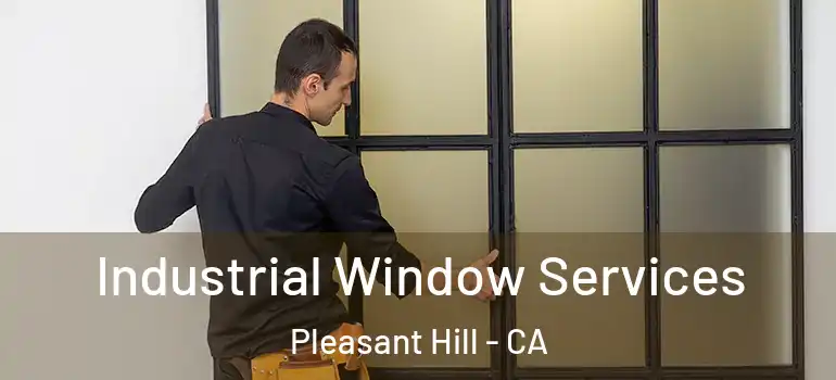  Industrial Window Services Pleasant Hill - CA