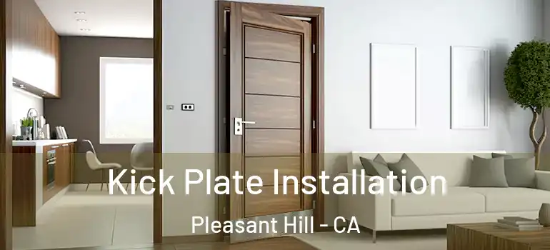  Kick Plate Installation Pleasant Hill - CA