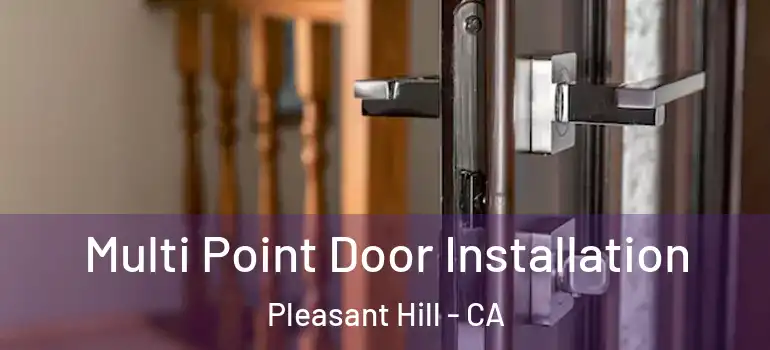  Multi Point Door Installation Pleasant Hill - CA