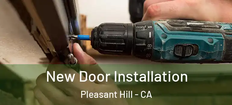  New Door Installation Pleasant Hill - CA