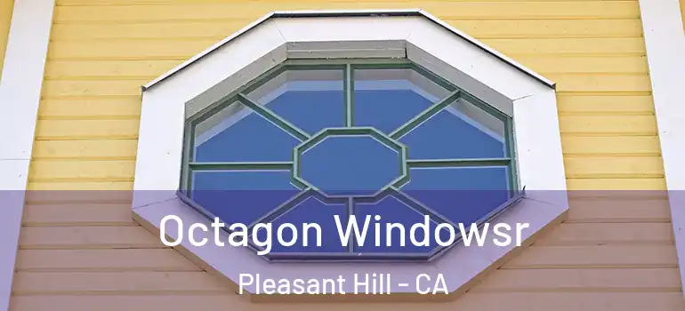  Octagon Windowsr Pleasant Hill - CA