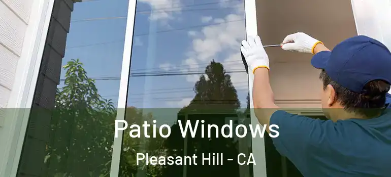  Patio Windows Pleasant Hill - CA