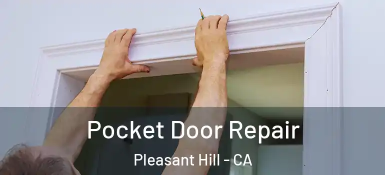  Pocket Door Repair Pleasant Hill - CA
