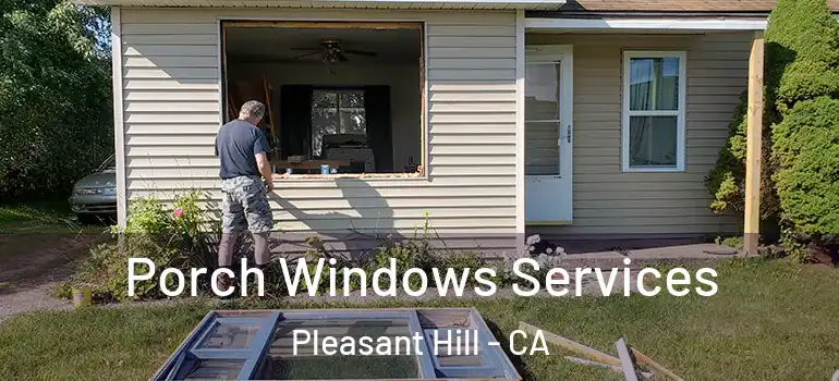  Porch Windows Services Pleasant Hill - CA