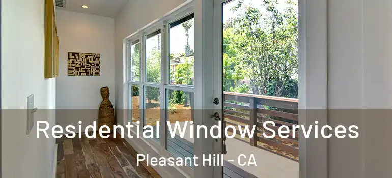  Residential Window Services Pleasant Hill - CA