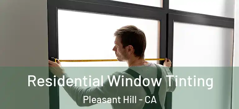  Residential Window Tinting Pleasant Hill - CA