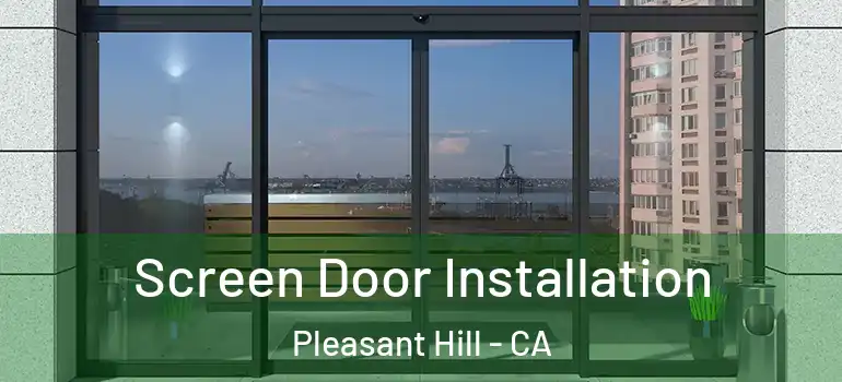  Screen Door Installation Pleasant Hill - CA