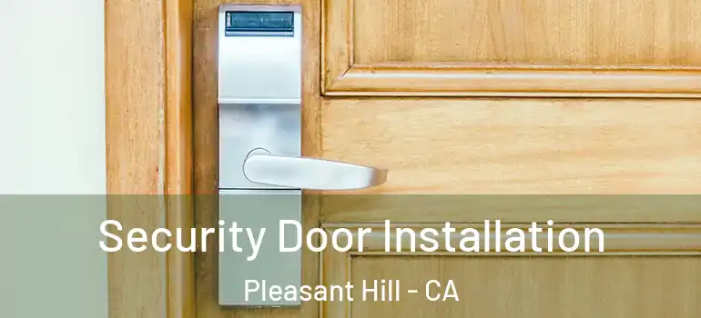  Security Door Installation Pleasant Hill - CA