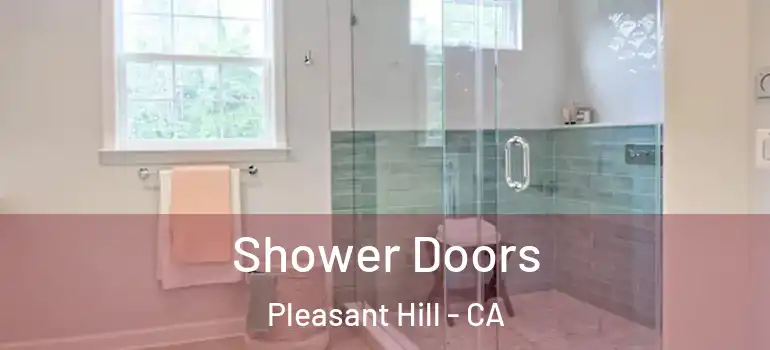  Shower Doors Pleasant Hill - CA