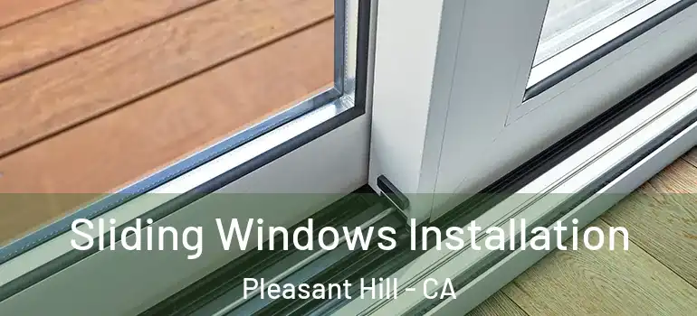 Sliding Windows Installation Pleasant Hill - CA