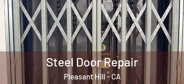  Steel Door Repair Pleasant Hill - CA