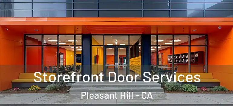  Storefront Door Services Pleasant Hill - CA