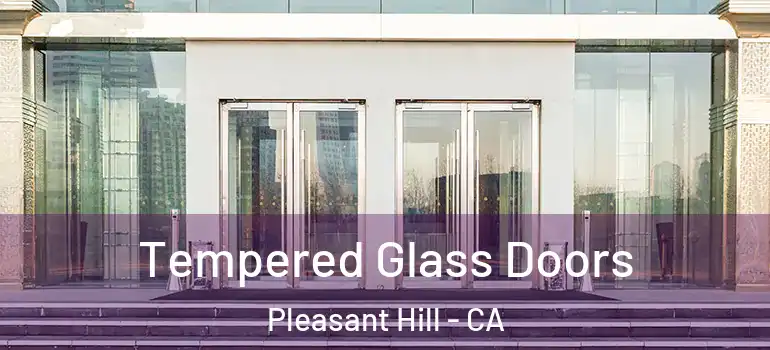  Tempered Glass Doors Pleasant Hill - CA