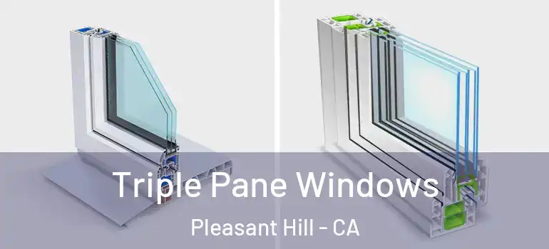  Triple Pane Windows Pleasant Hill - CA
