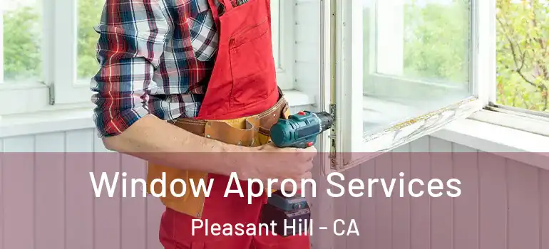  Window Apron Services Pleasant Hill - CA