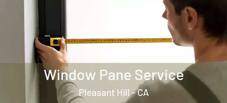  Window Pane Service Pleasant Hill - CA