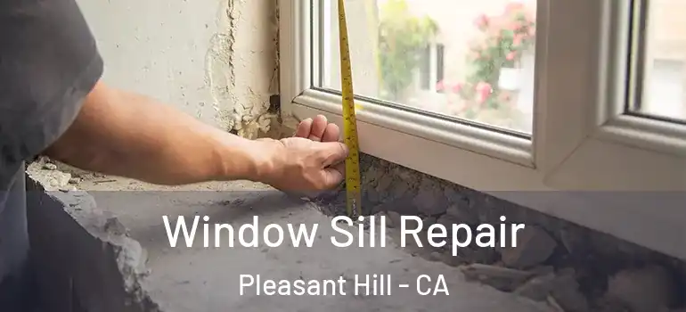  Window Sill Repair Pleasant Hill - CA