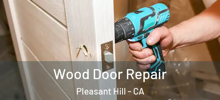 Wood Door Repair Pleasant Hill - CA