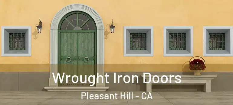  Wrought Iron Doors Pleasant Hill - CA